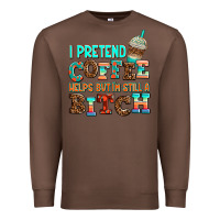 Chestnut ı pretend coffee helps but ı am still a bitch Premium Sweatshirt - AdoDesignShop
