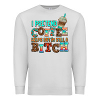 Dove Grey ı pretend coffee helps but ı am still a bitch Premium Sweatshirt - AdoDesignShop