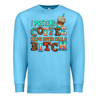 Ocean Blue ı pretend coffee helps but ı am still a bitch Premium Sweatshirt - AdoDesignShop