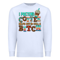 White ı pretend coffee helps but ı am still a bitch Premium Sweatshirt - AdoDesignShop