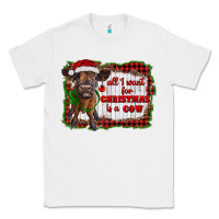 White all i want for christmas is a cow highland calf Classic Tee - RanaPortraitStore