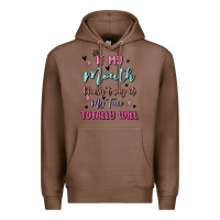 Chestnut if my mouth doesn't say it my face totally will Premium Hoodie - MaliasSmallBusiness
