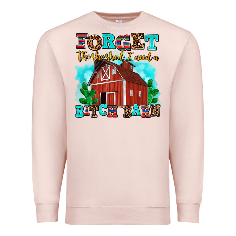 Forget The She Shed I Need A Bitch Barn Premium Sweatshirt by AdoDesignShop | Teevron
