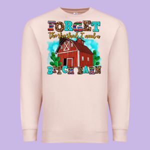 Forget The She Shed I Need A Bitch Barn Premium Sweatshirt Designed By Adodesignshop