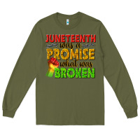 Army Green juneteenth was a promise what was broken Long Sleeve Tee - texasbilliewilder