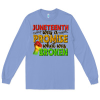 Colony Blue juneteenth was a promise what was broken Long Sleeve Tee - texasbilliewilder