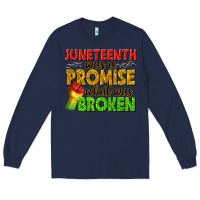 Navy juneteenth was a promise what was broken Long Sleeve Tee - texasbilliewilder