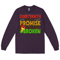Plum juneteenth was a promise what was broken Long Sleeve Tee - texasbilliewilder