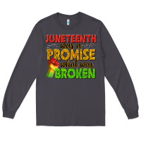 Smoke juneteenth was a promise what was broken Long Sleeve Tee - texasbilliewilder