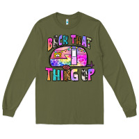 Army Green back that thing up Long Sleeve Tee - Zillion Design Studio