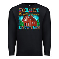Black forget the she shed i need a bitch barn Premium Sweatshirt - AdoDesignShop