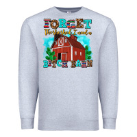 Heather Grey forget the she shed i need a bitch barn Premium Sweatshirt - AdoDesignShop