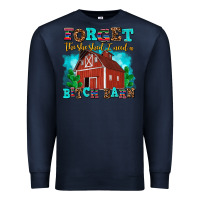 Navy forget the she shed i need a bitch barn Premium Sweatshirt - AdoDesignShop