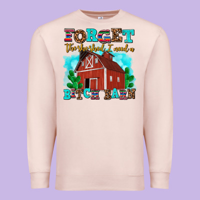 Forget The She Shed I Need A Bitch Barn Premium Sweatshirt Designed By Adodesignshop