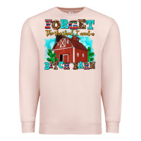 Pale Pink forget the she shed i need a bitch barn Premium Sweatshirt - AdoDesignShop