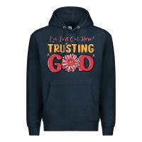 Navy i’m just out here trusting god Premium Hoodie - MaliasSmallBusiness