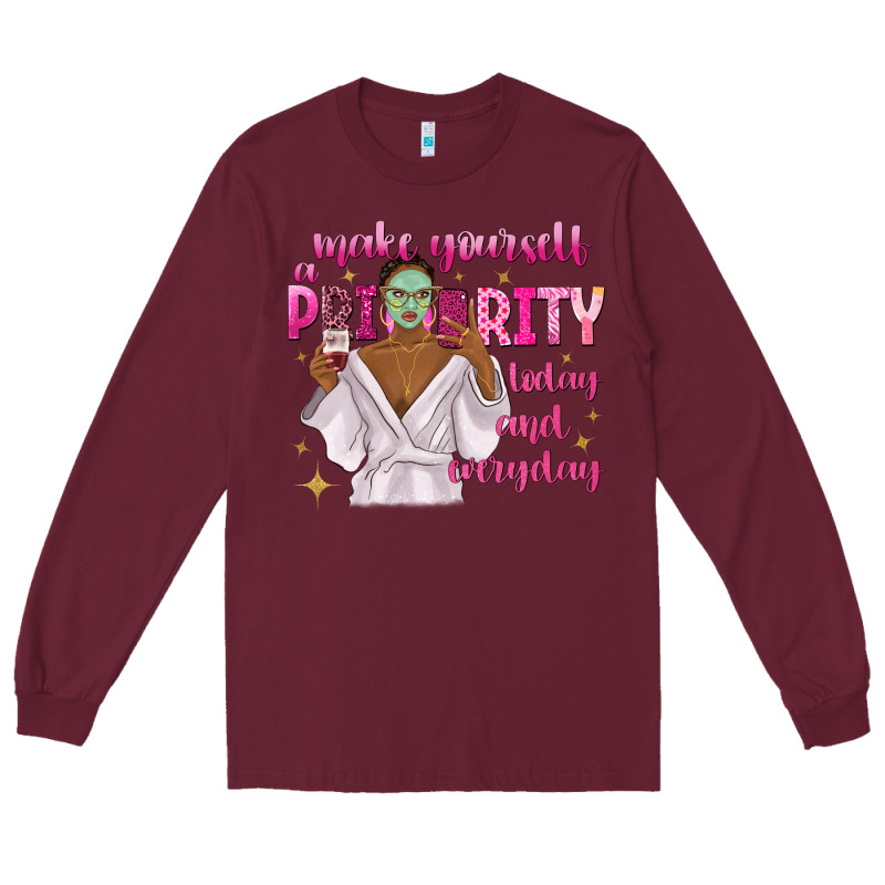 Make Yourself A Priority Today And Everyday Long Sleeve Tee by texasbilliewilder | Teevron