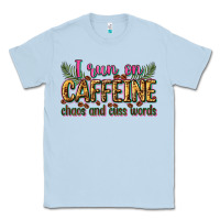Dusty Blue i run on caffeine chaos and cuss words Classic Tee - Zillion Design Studio