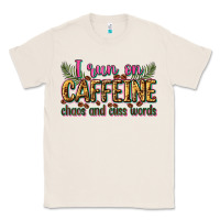 Natural i run on caffeine chaos and cuss words Classic Tee - Zillion Design Studio