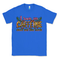 True Royal i run on caffeine chaos and cuss words Classic Tee - Zillion Design Studio