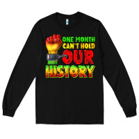 Black one month cant hold our history juneteenth Long Sleeve Tee - texasbilliewilder