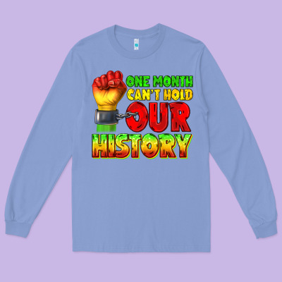 Long Sleeve Tee one month cant hold our history juneteenth