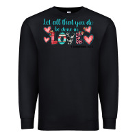 Black let all that you do be done in love Premium Sweatshirt - JahusDesignShop