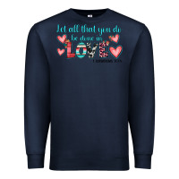 Navy let all that you do be done in love Premium Sweatshirt - JahusDesignShop