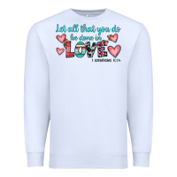 White let all that you do be done in love Premium Sweatshirt - JahusDesignShop
