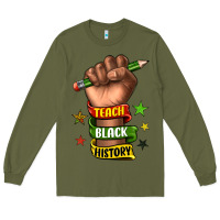 Army Green teach black history Long Sleeve Tee - texasbilliewilder