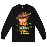 Black teach black history Long Sleeve Tee - texasbilliewilder