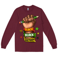 Burgundy teach black history Long Sleeve Tee - texasbilliewilder