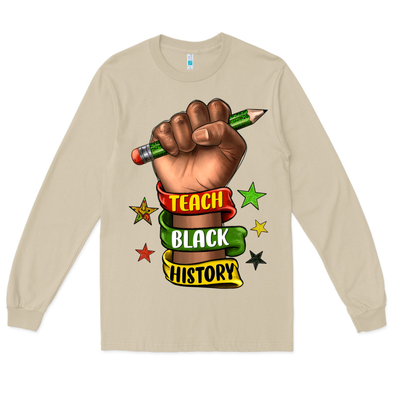 Teach Black History Long Sleeve Tee by texasbilliewilder | Teevron