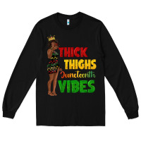 Black thick thighs juneteenth vibes with afro black woma Long Sleeve Tee - texasbilliewilder