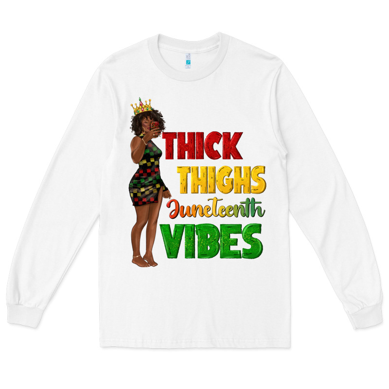 Thick Thighs Juneteenth Vibes With Afro Black Woma Long Sleeve Tee by texasbilliewilder | Teevron