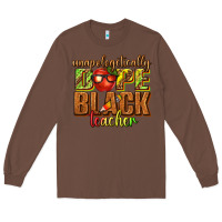 Chestnut unapologetically dope black teacher juneteenth Long Sleeve Tee - texasbilliewilder