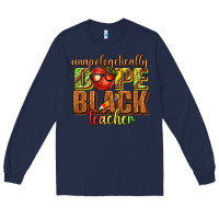 Navy unapologetically dope black teacher juneteenth Long Sleeve Tee - texasbilliewilder