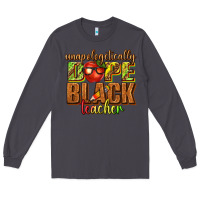 Smoke unapologetically dope black teacher juneteenth Long Sleeve Tee - texasbilliewilder