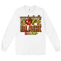White unapologetically dope black teacher juneteenth Long Sleeve Tee - texasbilliewilder