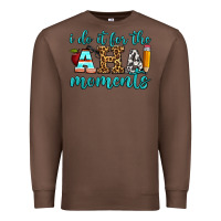 Chestnut i do it for the aha moments Premium Sweatshirt - BundleAndBundleShop