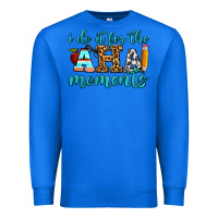True Royal i do it for the aha moments Premium Sweatshirt - BundleAndBundleShop