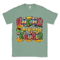 Sage nacho average teacher Classic Tee - Zillion Design Studio