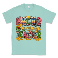 Seafoam nacho average teacher Classic Tee - Zillion Design Studio