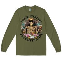 Army Green I Hate Everyone But Coffee Helps With Flowers Long Sleeve Tee - RanaPortraitStore