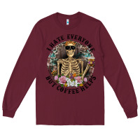 Burgundy I Hate Everyone But Coffee Helps With Flowers Long Sleeve Tee - RanaPortraitStore