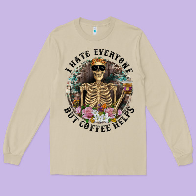 Long Sleeve Tee I Hate Everyone But Coffee Helps With Flowers