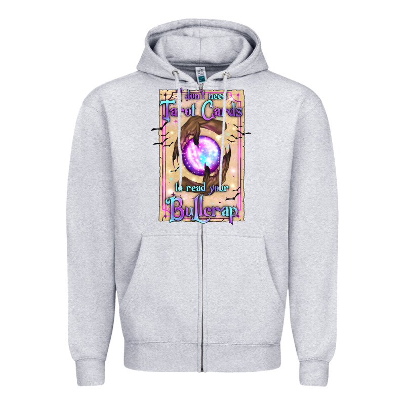 I Don't Need Tarot Cards To Read Your Bullcrap Zipper Hoodie by texasbilliewilder | Teevron