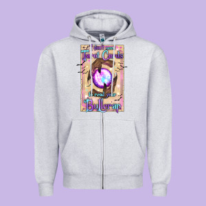 I Don't Need Tarot Cards To Read Your Bullcrap Zipper Hoodie Designed By Texasbilliewilder