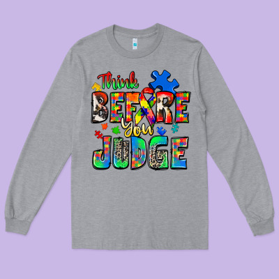 Think Before You Judge Autism Long Sleeve Tee Designed By Zillion Design Studio