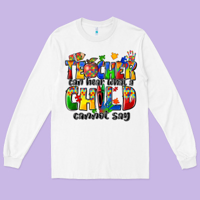 Teacher Can Hear What A Child Cannot Say Long Sleeve Tee Designed By Zillion Design Studio